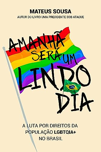 Amanhã será um lindo dia: A luta por direitos da população LGBTQIA+ no Brasil