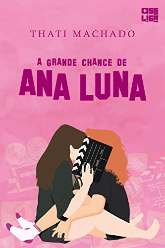 A Grande Chance de Ana Luna (Amor Entre Garotas Livro 1)