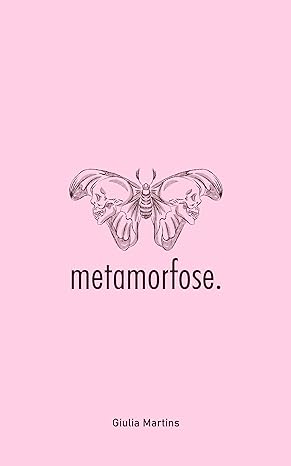 Metamorfose: Poesias sobre ser e existir