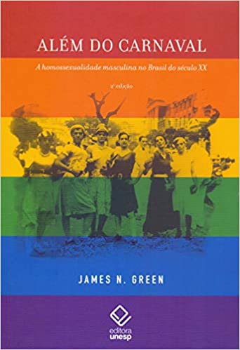 Além Do Carnaval. A Homossexualidade Masculina Do Brasil Do Século Xx
