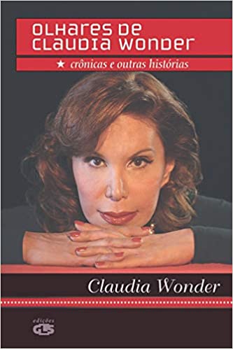 Olhares de Claudia Wonder: crônicas e outras histórias