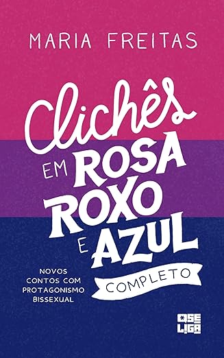 Clichês em rosa, roxo e azul: 6 contos inéditos
