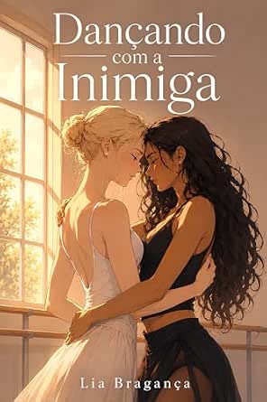 Capa de Dançando com a Inimiga: Entre o gelo de uma bailarina perfeita e o calor da rival que a obrigou a errar o tempo