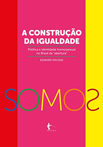 A construção da igualdade-política e identidade homossexual no Brasil da “abertura”