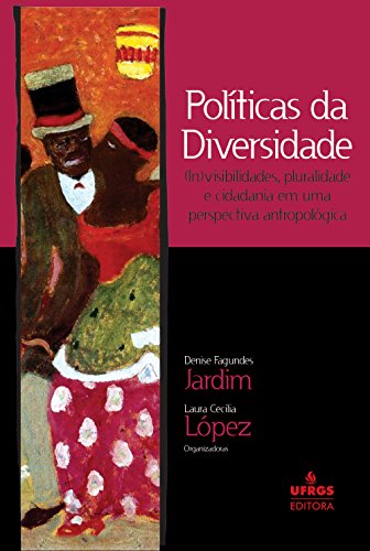 Políticas da diversidade: (in)visibilidades, pluralidade e cidadania em uma perspectiva antropológica
