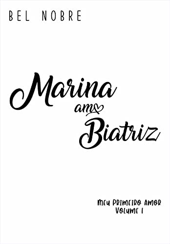 Marina ama Biatriz: Meu Primeiro Amor vol. 01